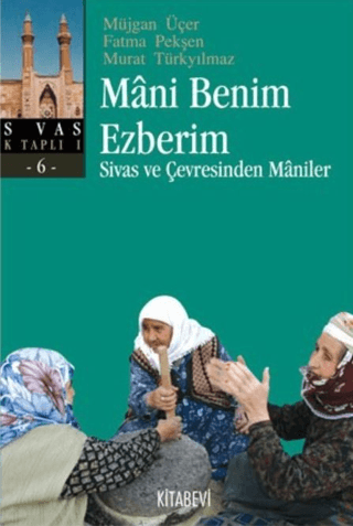 Kitabevi Yayınları, Mani Benim Ezberim - Sivas ve Çevresinden Maniler, Fatma Pekşen , Murat Türkyılmaz , Müjgan Üçer