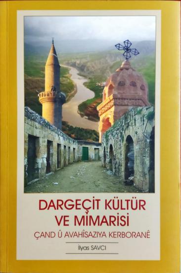 Kendi Yayını İlyas Savcı, Dargeçit Kültür ve Mimarisi : Çand û Avahîsaziya Kerborane, İlyas Savcı