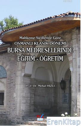 Emin Yayınları, Mahkeme Sicillerine Göre Osmanlı Klasik Dönemi Bursa Medreselerinde Eğitim - Öğretim, Mefail Hızlı