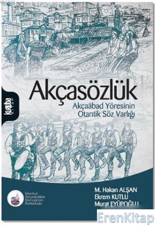 Kurtuba Kitap, Akçasözlük : Akçaabad Yöresinin Otantik Söz Varlığı, Murat Eyüpoğlu , Mehmet Hakan Aşan , Ekrem Kutlu