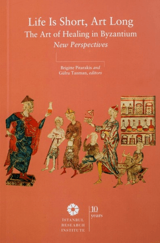 İstanbul Araştırmaları Enstitüsü, Life is Short, Art Long The Art of Healing in Byzantium New Perspectives, Brigitte Pit