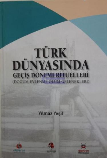 Eskişehir Valiliği, Türk Dünyasında Geçiş Dönemi Ritüelleri (Doğum - Evlenme - Ölüm - Gelenekleri), Yılmaz Yeşil