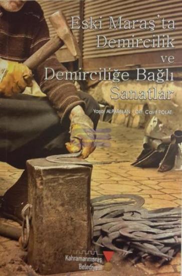 Kahramanmaraş Belediyesi Kültür Yayınları, Eski Maraş’ta Demircilik ve Demirciliğe Bağlı Sanatlar, Yaşar Alparslan