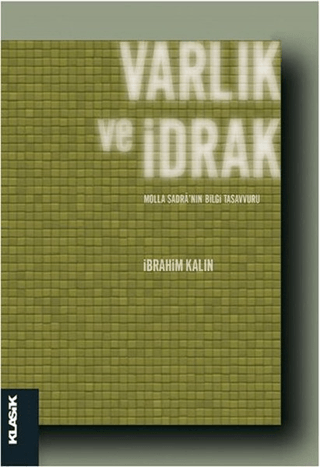 Klasik Yayınları, Varlık ve İdrak, İbrahim Kalın