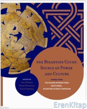 Koç Üniversitesi Yayınları, The Byzantine Court : Source of Power and Culture Papers from the Second International Sevgi Gönül Byzantine Studies Symposium, Engin Akyürek