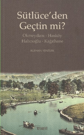 Kitabevi Yayınları, Sütlüce’den Geçtin mi? - Okmeydanı - Hasköy - Halıcıoğlu - Kağıthane, Burhan Yentürk