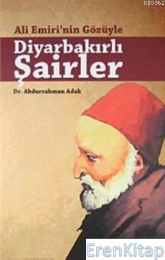 Kent Işıkları Yayınları, Ali Emiri’nin Gözüyle Diyarbakırlı Şairler, Abdurrahman Adak