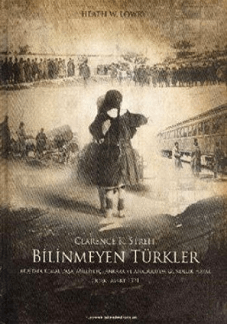 Bahçeşehir Üniversitesi Yayınları, Bilinmeyen Türkler Mustafa Kemal Paşa, Milliyetçi Ankara ve Anadolu’da Gündelik Hayat Ocak-Mart 1921, Heath W. Lowry