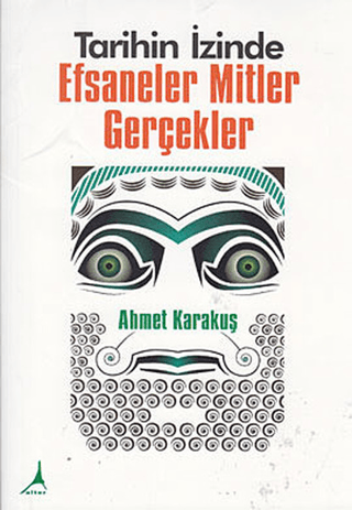 Alter Yayıncılık, Tarihin İzinde Efsaneler Mitler Gerçekler, Ahmet Karakuş