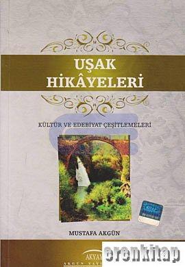 Akgün Yayıncılık, Uşak Hikayeleri : Kültür ve Edebiyat Çeşitlemeleri, Mustafa Akgün