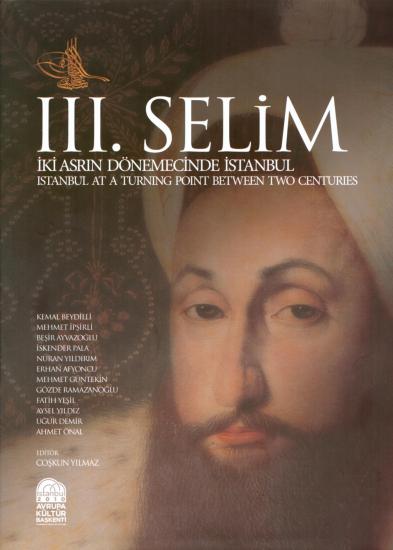 2010 İstanbul Avrupa Kültür Başkenti, III. Selim : İki Asrın Dönemecinde İstanbul : Istanbul at a Turning Point Between Two Centuries, Kolektif