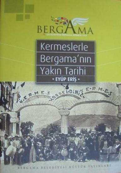 Bergama Belediyesi Kültür Yayınları, Kermeslerle Bergama’nın Yakın Tarihi, Eyüp Eriş