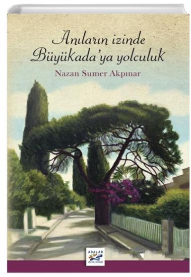 Adalar Kültür Derneği Yayınları, Anıların İzinde Büyükada’ya Yolculuk, Nazan Sumer Akpınar