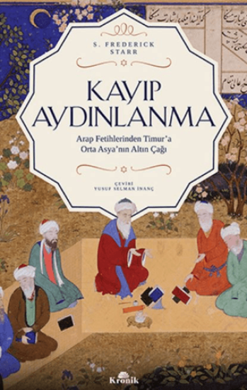 Kronik Kitap, Kayıp Aydınlanma - Arap Fetihlerinden Timur’a Orta Asya’nın Altın Çağı, S. Frederick Starr