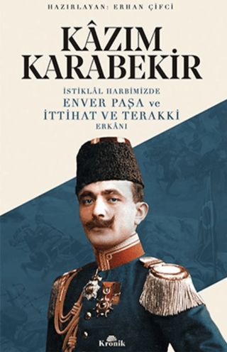 Kronik Kitap, İstiklal Harbimizde Enver Paşa ve İttihat ve Terakki Erkanı, Kazım Karabekir