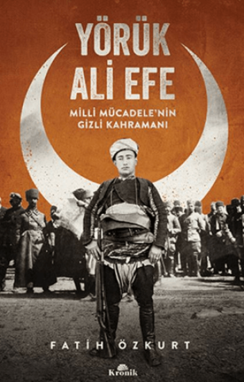 Kronik Kitap, Yörük Ali Efe - Milli Mücadele’nin Gizli Kahramanı, Fatih Özkurt