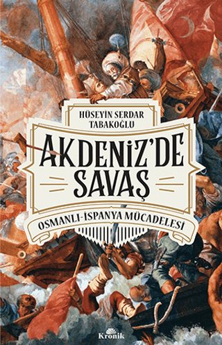 Kronik Kitap, Akdeniz’de Savaş - Osmanlı-İspanya Mücadelesi, Hüseyin Serdar Tabakoğlu