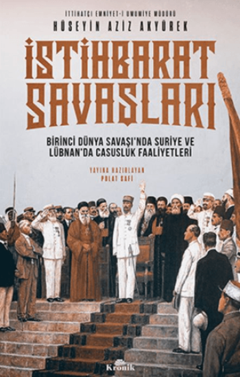 Kronik Kitap, İstihbarat Savaşları - Birinci Dünya Savaşı’nda Suriye ve Lübnan’da Casusluk Faaliyetleri, Hüseyin Aziz Akyürek