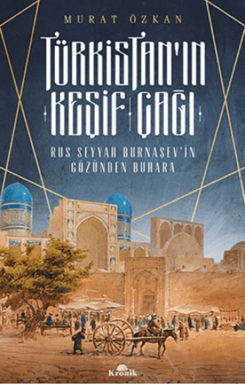 Kronik Kitap, Türkistan’ın Keşif Çağı - Rus Seyyah Burnaşev’in Gözünden Buhara, Murat Özkan