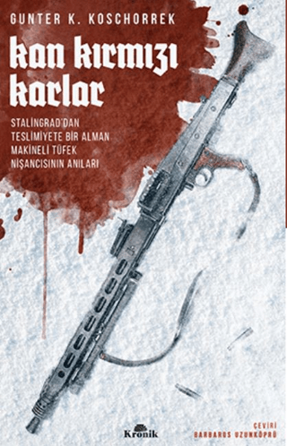 Kronik Kitap, Kan Kırmızı Karlar - Stalingrad’dan Teslimiyete Bir Alman Makineli Tüfek Nişancısının Anıları, Günter K. Koschorrek