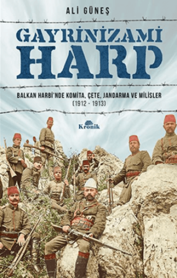 Kronik Kitap, Gayrinizami Harp - Balkan Harbi’nde Komita, Çete, Jandarma ve Milisler (1912-1913), Ali Güneş