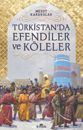 Kronik Kitap, Türkistan’da Efendiler ve Köleler, Mesut Karakulak