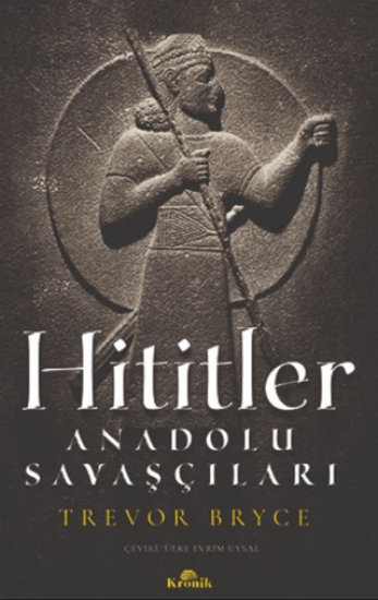 Kronik Kitap, Hititler - Anadolu Savaşçıları, Trevor Bryce