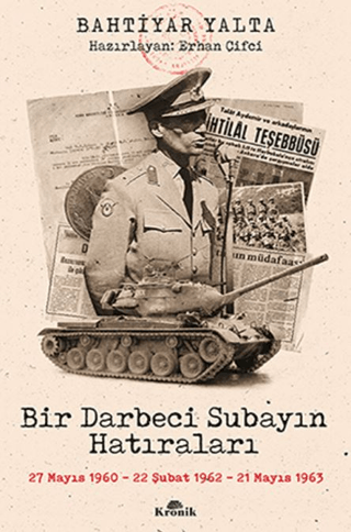 Kronik Kitap, Bir Darbeci Subayın Hatıraları - 27 Mayıs 1960, 22 Şubat 1962, 21 Mayıs 1963, Bahtiyar Yalta