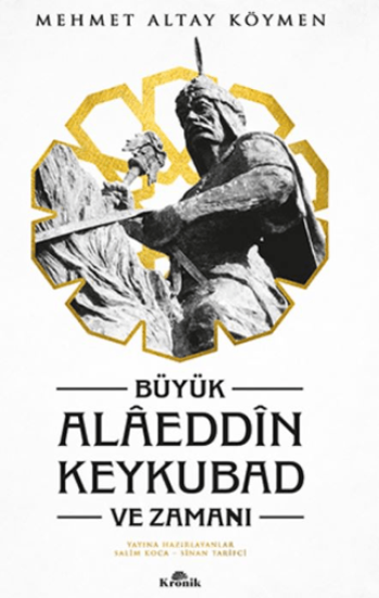 Kronik Kitap, Büyük Alaeddin Keykubad ve Zamanı (Ciltli), Mehmet Altay Köymen