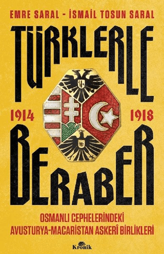 Kronik Kitap, Türklerle Beraber - Osmanlı Cephelerindeki Avusturya-Macaristan Askeri Birlikleri 1914-1918, Emre Saral , İsmail Tosun Saral