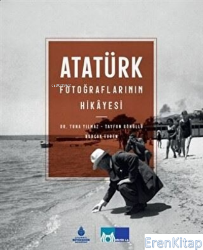 İBB Kültür A.Ş. Yayınları, Atatürk Fotoğraflarının Hikayesi (Ciltli), Tuna Yılmaz