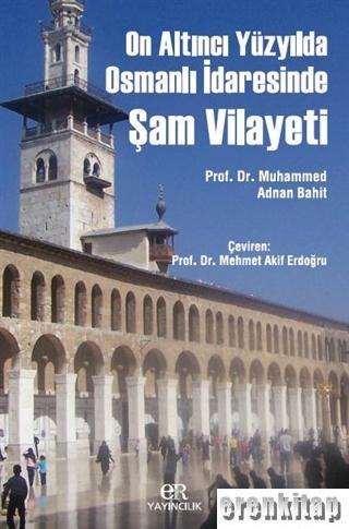 Er Yayıncılık, On Altıncı Yüzyılda Osmanlı İdaresinde Şam Vilayeti, Muhammed Adnan Bahit , Mehmet Akif Erdoğdu