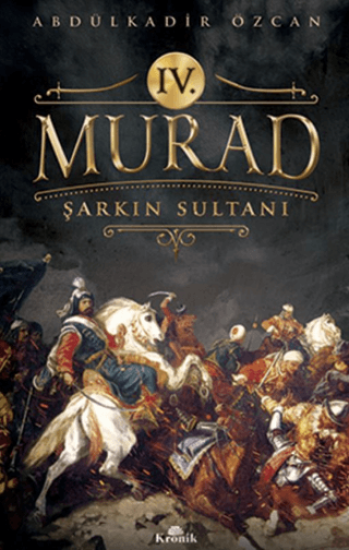 Kronik Kitap, 4. Murad - Şarkın Sultanı, Abdülkadir Özcan