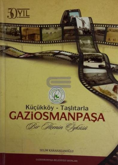 Gaziosmanpaşa Belediyesi Yayınları, Küçükköy - Taşlıtarla Gaziosmanpaşa : Bir İlçenin Öyküsü, Selim Karahasanoğlu