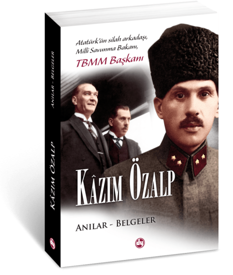 Demkar Yayınevi, Kazım Özalp Anılar - Belgeler. Atatürk’ün Silah Arkadaşı, Milli Savunma Bakanı, TBMM Başkanı, Atilla Oral