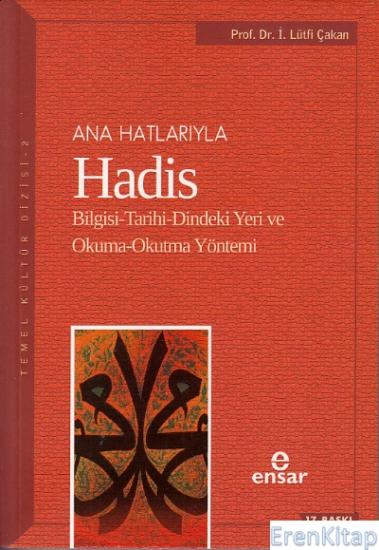 Ensar Neşriyat, Anahatlarıyla Hadis : Bilgisi-Tarihi-Dindeki Yeri ve Okuma-Okutma Yöntemi, İsmail Lütfi Çakan