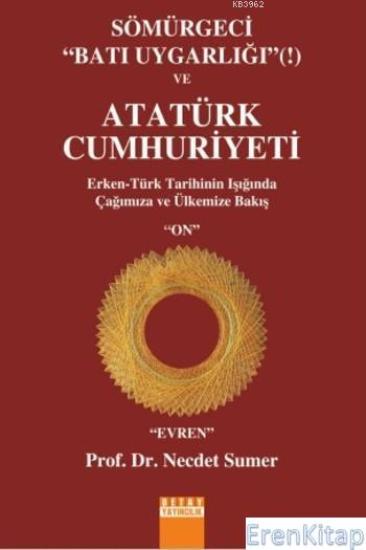 Detay Anatolia Akademik Yayıncılık, Sömürgeci Batı Uygarlığı ve Atatürk Cumhuriyeti Erken Türk Tarihinin Işığında Çağımıza ve Ülkemize Bakış, Necdet Sumer