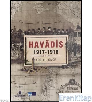 İBB Kültür A.Ş. Yayınları, Havadis 1917 - 1918 - Yüz Yıl Önce, Kolektif