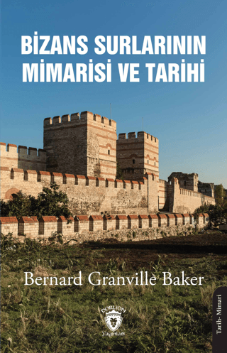 Dorlion Yayınları, Bizans Surlarının Mimarisi ve Tarihi 1910, Bernard Granville Baker