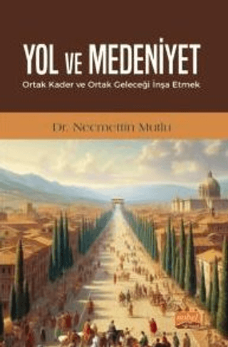 Nobel Bilimsel Eserler, Yol ve Medeniyet - Ortak Kader ve Ortak Geleceği İnşa Etmek, Necmettin Mutlu