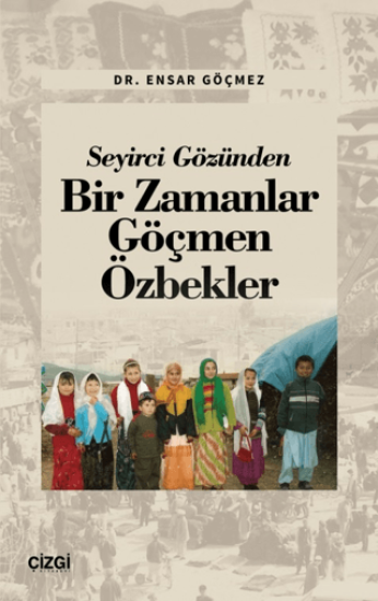 Çizgi Kitabevi Yayınları, Seyirci Gözünden Bir Zamanlar Göçmen Özbekler, Ensar Göçmez