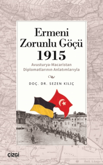 Çizgi Kitabevi Yayınları, Ermeni Zorunlu Göçü 1915 (Avusturya-Macaristan Diplomatlarının Anlatımlarıyla), Sezen Kılıç