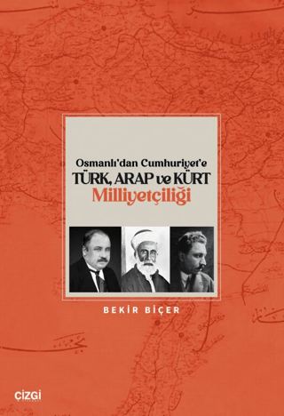 Çizgi Kitabevi Yayınları, Osmanlı’dan Cumhuriyet’e Türk, Arap ve Kürt Milliyetçiliği, Bekir Biçer