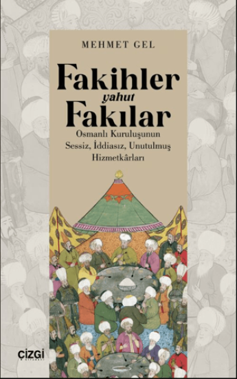 Çizgi Kitabevi Yayınları, Fakihler yahut Fakılar / Osmanlı Kuruluşunun Sessiz, İddiasız, Unutulmuş Hizmetkârları, Mehmet Gel