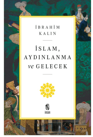 İnsan Yayınları, İslam, Aydınlanma ve Gelecek, İbrahim Kalın