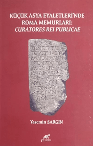 Paradigma Akademi Yayınları, Küçük Asya Eyaletleri’nde Roma Memurlari: Curatores Rei Publicae, Yasemin Sargın
