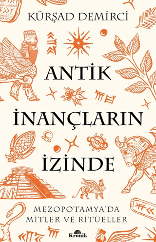 Kronik Kitap, Antik İnançların İzinde - Mezopotamya’da Mitler ve Ritüeller, Kürşad Demirci