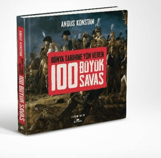 Kronik Kitap, 100 Büyük Savaş - Dünya Tarihine Yön Veren, Angus Konstam