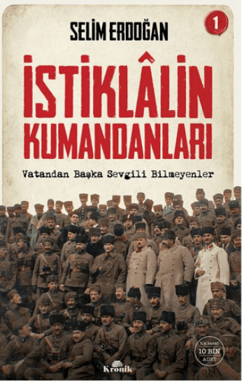 Kronik Kitap, İstiklalin Kumandanları 1 - Vatandan Başka Sevgili Bilmeyenler, Selim Erdoğan