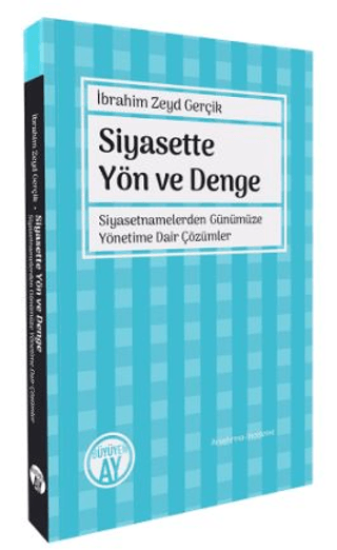 Büyüyen Ay Yayınları, Siyasette Yön ve Denge - Siyasetnamelerden Günümüze Yönetime Dair Çözümler, İbrahim Zeyd Gerçik